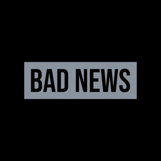 BAD NEWS | ПЛОХИЕ НОВОСТИ
